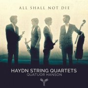 Quatuor Hanson - Haydn: String Quartets "All shall not die" (2019) [Hi-Res]