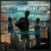 Irreversible Entanglements - Who Sent You? (2020) [Hi-Res]