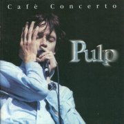 Pulp - Cafè Concerto (1996)
