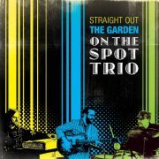 On The Spot Trio - Straight Out the Garden (2010)