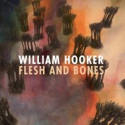 William Hooker - Flesh and Bones (2023)
