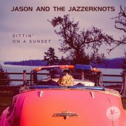 Jason and The Jazzerknots - Sittin' On A Sunset (2024) Hi-Res