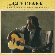 Guy Clark - Somedays The Song Writes You (2009)