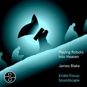 James Blake - Playing Robots Into Heaven (Endel Focus Soundscape) (2024) Hi Res