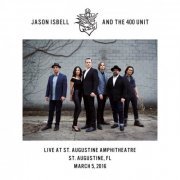 Jason Isbell And The 400 Unit - Live at St. Augustine Amphitheatre - St. Augustine, FL - 3​/​5​/​16 (2021) Hi-Res
