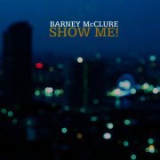 Barney McClure - Show Me! (2015)