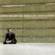 Chris Walden Big Band & St. John's Choir - Kurt Marti Suite (2007)