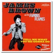 James Brown & Famous Flames - Tell Me What You're Gonna Do & Shout And Shimmy [Remastered] (2013)