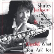 Shirley Jackson, Her Good Rockin' Daddys - Careful What You Ask For (2001)