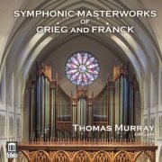 Thomas Murray - Grieg & Franck: Symphonic Masterworks (2016)