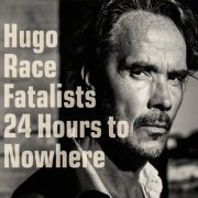 Hugo Race - 24 Hours To Nowhere (2016)