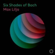 Max Lilja - Six Shades of Bach (2024) [Hi-Res]