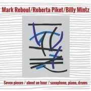 Mark Reboul - Seven pieces / about an hour / saxophone, piano, drums (2023)