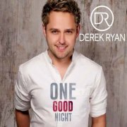 Derek Ryan - One Good Night (2015)