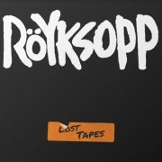 Röyksopp - Lost Tapes (2021) [Hi-Res]