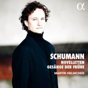 Martin Helmchen - Schumann: Novelleten & Gesänge der Frühe (2022) [Hi-Res]