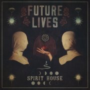 Future Lives - Spirit House (2021)
