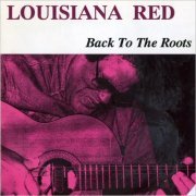 Louisiana Red - Back To The Roots (1987) [CD Rip]