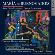 Valentina Montoya Martínez, Nicholas Mulroy, Juanjo Lopez Vidal, Victor Villena & Mr McFall’s Chamber - Piazzolla: María de Buenos Aires (2017)