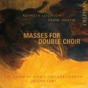 The Choir of Kings College London & Joseph Fort - Frank Martin, Kenneth Leighton: Masses for Double Choir (2019) [Hi-Res]