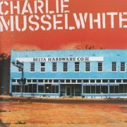 Charlie Musselwhite - Delta Hardware (2006)