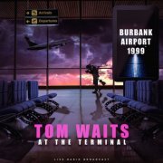 Tom Waits - At the terminal - Burbank Airport '99 (live) (2023)