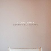 Zachari Smith - Everything That Keeps You (2019)