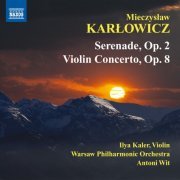 Warsaw Philharmonic Orchestra, Ilya Kaler, Antoni Wit - Karlowicz: Serenade - Violin Concerto (2011)