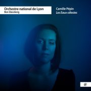 Orchestre National de Lyon, Ben Glassberg - Camille Pépin: Les Eaux célestes (2023) [Hi-Res]