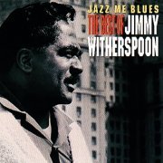 Jimmy Witherspoon - Jazz Me Blues: The Best Of Jimmy Witherspoon (1998/2021)