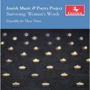 Ensemble for These Times - Jewish Music & Poetry Project: Surviving – Women's Words (2016) [Hi-Res]