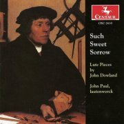 John Paul - Such Sweet Sorrow: Lute Pieces by John Dowland (2003)