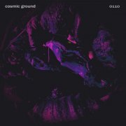 Cosmic Ground - 0110 (2020)