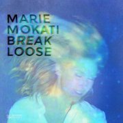 Marie MOKATI - Break Loose (2016) [Hi-Res]
