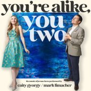 Caity Gyorgy & Mark Limacher - You're Alike, You Two (2023)