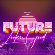 Dirty Sole - Future Looks Good (2021)