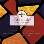 Reinbert de Leeuw, Netherlands Chamber Choir, Schönberg Ensemble - Stravinsky: Sacred Choral Works (1999)