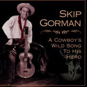 Skip Gorman - A Cowboy's Wild Song To His Herd (1999)